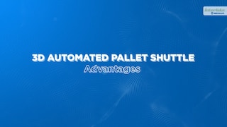 3D Automated Pallet Shuttle Advantages