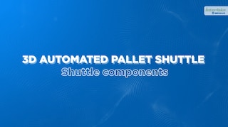 3D Automated Pallet Shuttle: Shuttle components